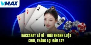 Baccarat Là Gì – Giải Nhanh Luật Chơi, Thắng Lợi Đầu Tay