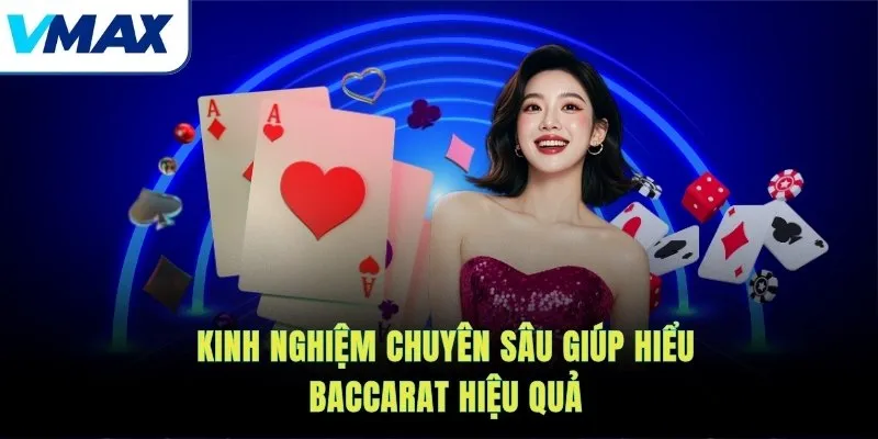 Kinh nghiệm chuyên sâu giúp hiểu baccarat hiệu quả