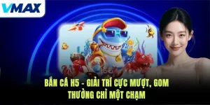 Bắn Cá H5 – Giải Trí Cực Mượt, Gom Thưởng Chỉ Một Chạm