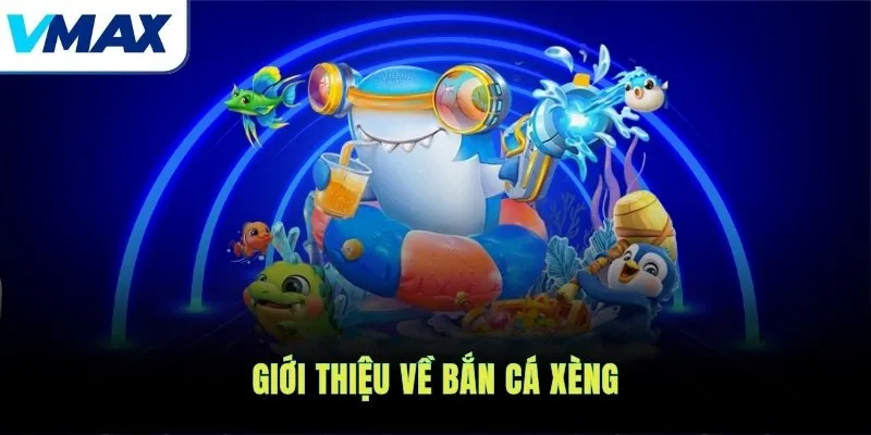 Giới thiệu về bắn cá xèng
