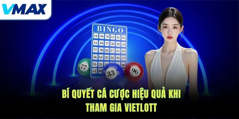 Bí quyết cá cược hiệu quả khi tham gia Vietlott