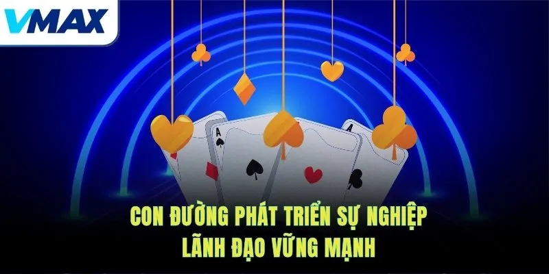 Con đường phát triển sự nghiệp lãnh đạo vững mạnh