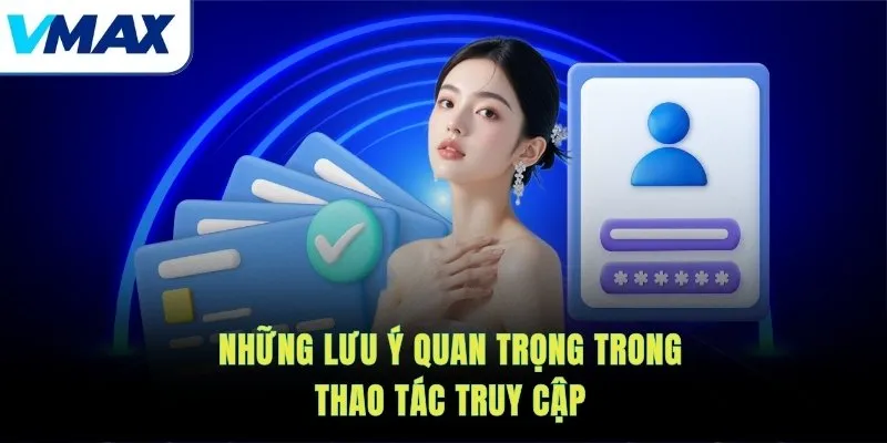 Những lưu ý quan trọng trong thao tác truy cập