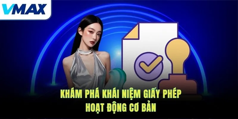 Khám phá khái niệm giấy phép hoạt động cơ bản