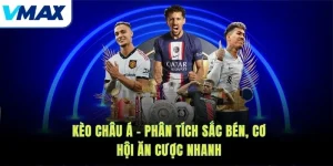 Kèo Châu Á – Phân Tích Sắc Bén, Cơ Hội Ăn Cược Nhanh