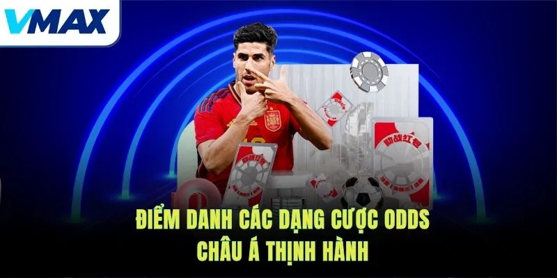 Điểm danh các dạng cược odds châu Á thịnh hành