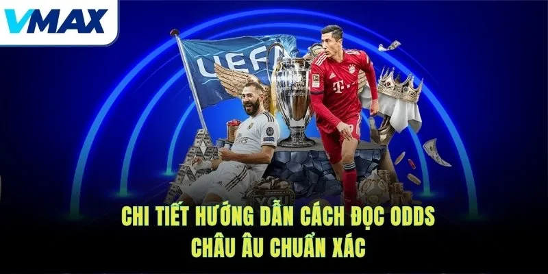 Chi tiết hướng dẫn cách đọc odds châu Âu chuẩn xác