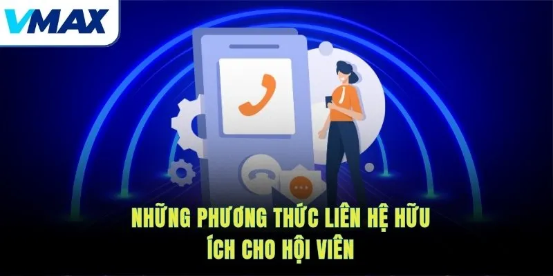 Những phương thức liên hệ hữu ích cho hội viên