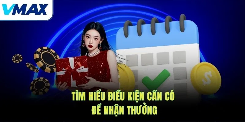 Tìm hiểu điều kiện cần có để nhận thưởng
