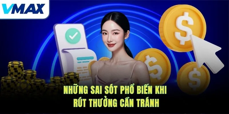 Những sai sót phổ biến khi rút thưởng cần tránh