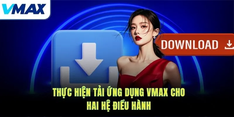 Thực hiện tải ứng dụng VMAX cho hai hệ điều hành