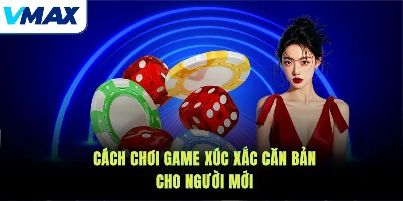 Cách chơi game xúc xắc căn bản cho người mới