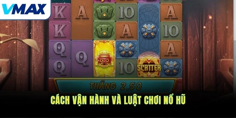 Cách vận hành và luật chơi nổ hũ