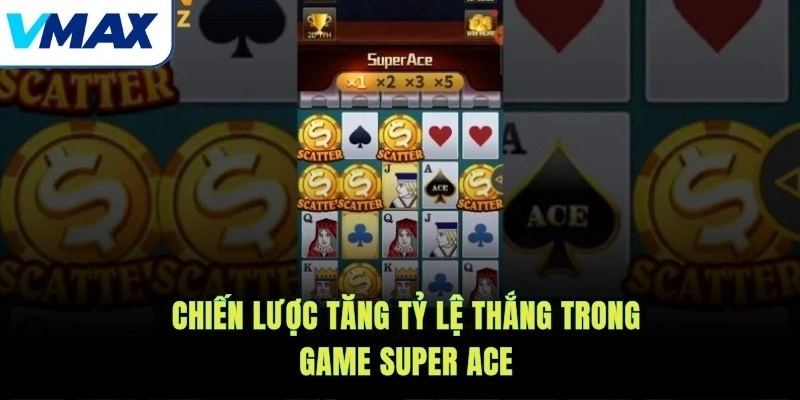 Chiến lược tăng tỷ lệ thắng trong game Super Ace