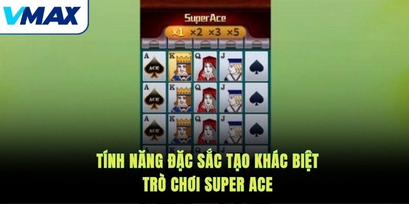 Tính năng đặc sắc tạo khác biệt trò chơi Super Ace
